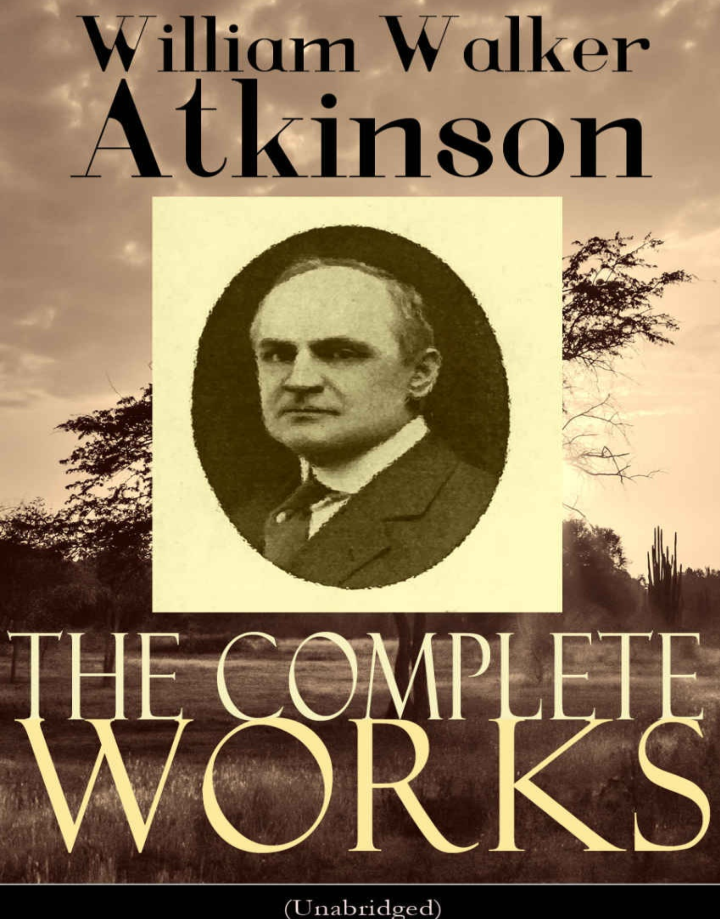 William Walker Atkinson The Complete Works Unabridged William Walker Atkinson