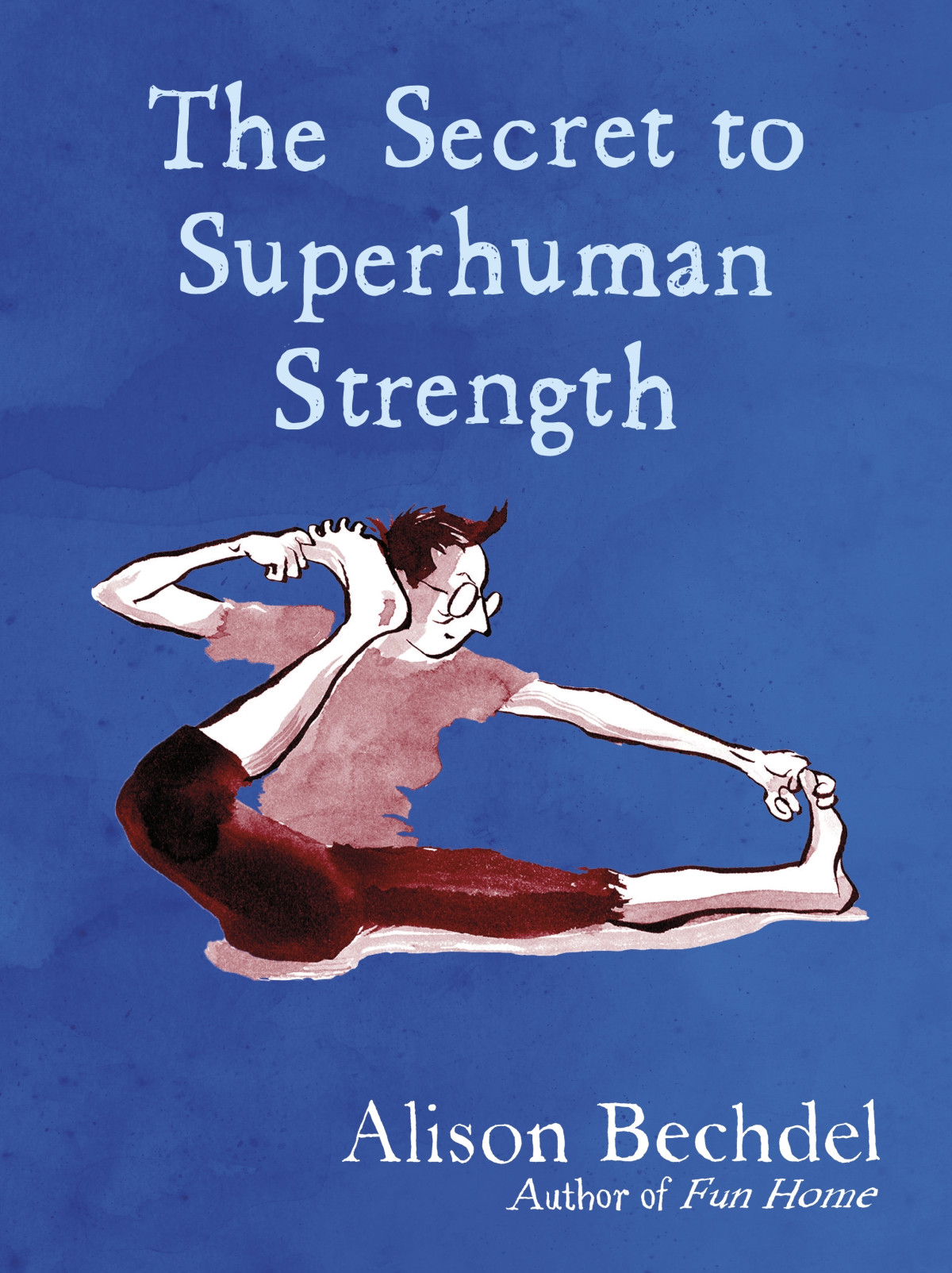 The Secret To Superhuman Strength Alison Bechdel