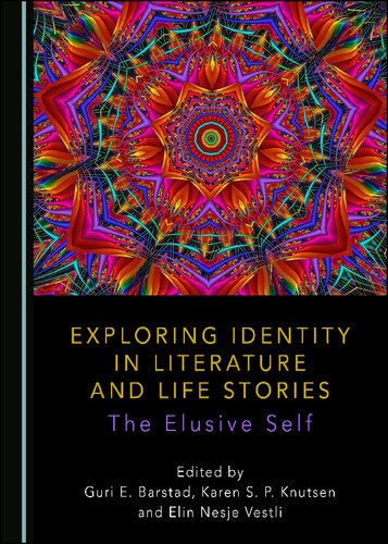 Exploring Identity In Literature And Life Stories The Elusive Self 1st Edition Guri E Barstad Editor