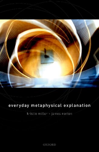 Everyday Metaphysical Explanation Kristie Miller James Norton