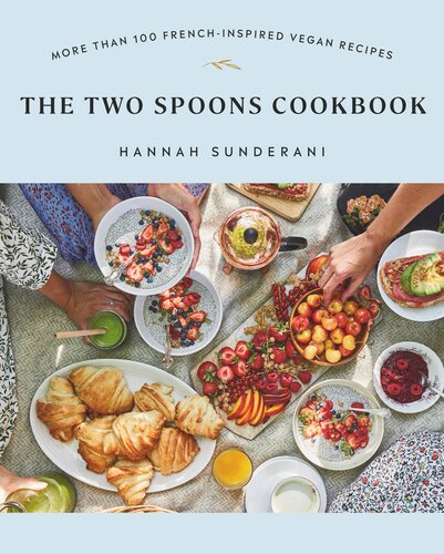 The Two Spoons Cookbook More Than 100 Frenchinspired Vegan Recipes Hannah Sunderani