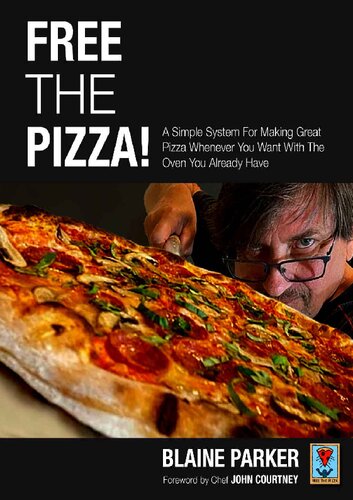 Free The Pizza A Simple System For Making Great Pizza Whenever You Want With The Oven You Already Have Parker