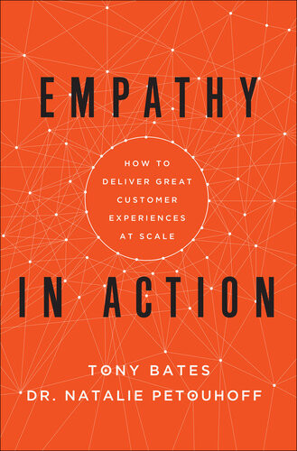 Empathy In Action How To Deliver Great Customer Experiences At Scale Tony Bates