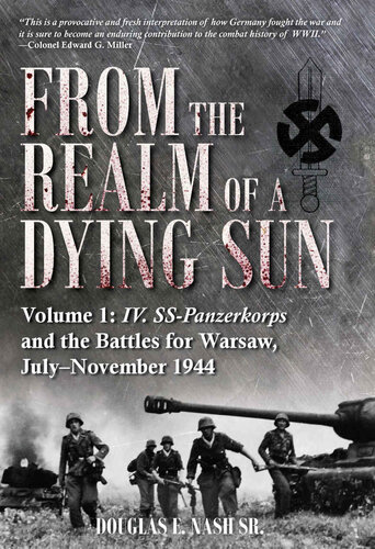 From The Realm Of A Dying Sun Volume 1 Iv Sspanzerkorps And The Battles For Warsaw Julynovember 1944 Douglas E Nash