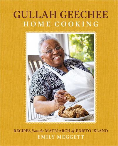 Gullah Geechee Home Cooking Recipes From The Matriarch Of Edisto Island Emily Meggett