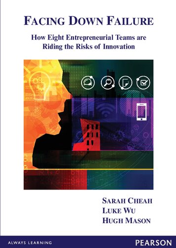 Facing Down Failure How Eight Entrepreneurial Teams Are Riding The Risks Of Innovation 2nd Edition Sarah Cheah Luke Wu Hugh Mason