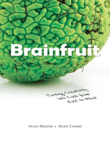 Brainfruit Turning Creativity Into Cash From East To West 1st Edition Hugh Mason Mark Chong
