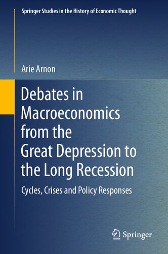 Debates In Macroeconomics From The Great Depression To The Long Recession Cycles Crises And Policy Responses Arie Arnon