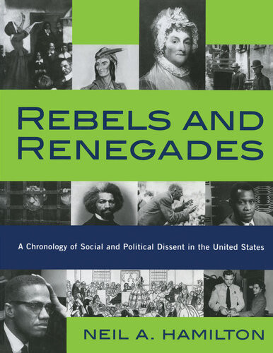 Rebels And Renegades A Chronology Of Social And Political Dissent In The United States Neil A Hamilton