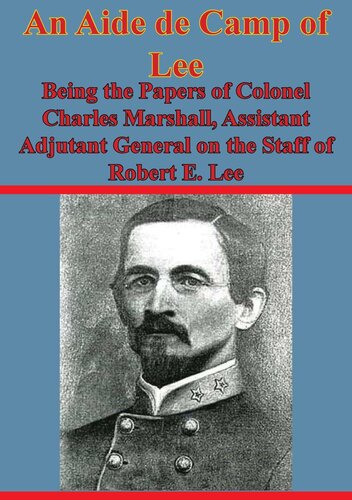 An Aide De Camp Of Life Being The Papers Of Colonel Charles Marshall Assistant Adjutant General On The Staff Of Robert E Lee Frederick Maurice