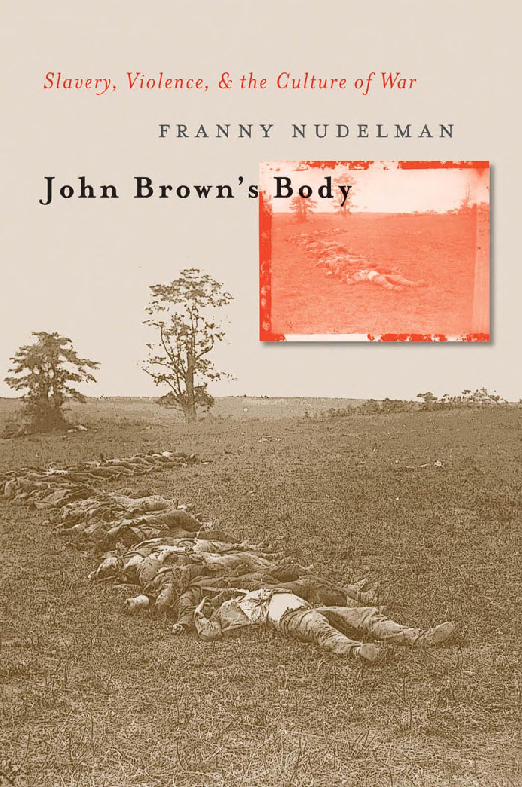 John Browns Body Slavery Violence And The Culture Of War Franny Nudelman