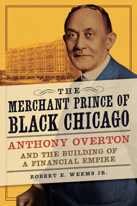 The Merchant Prince Of Black Chicago Anthony Overton And The Building Of A Financial Empire 1st Weems Jr