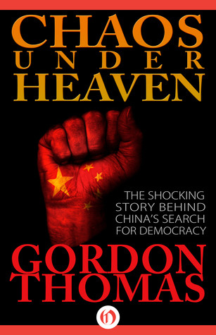 Chaos Under Heaventhe Shocking Story Behind Chinas Search For Democracy Gordon Thomas