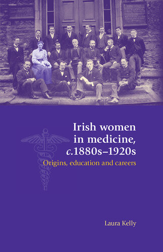 Irish Women In Medicine C1880s1920s Laura Kelly