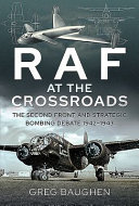 Raf At The Crossroads The Second Front And Strategic Bombing Debate 19421943 Greg Baughen