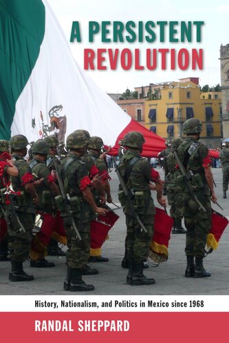 A Persistent Revolution History Nationalism And Politics In Mexico Since 1968 Randal Sheppard