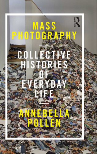 Mass Photography Collective Histories Of Everyday Life Annebella Pollen