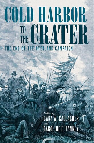 Cold Harbor To The Crater Gary W Gallagher Caroline E Janney