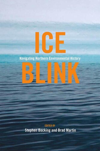 Ice Blink Navigating Northern Environmental History Brad Martin Editor Stephen Bocking Editor