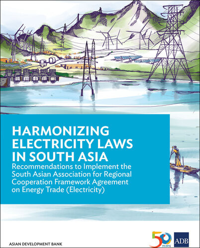 Harmonizing Electricity Laws In South Asia Recommendations To Implement The South Asian Association For Regional Cooperation Framework Agreement On Energy Trade Electricity Asian Development Bank