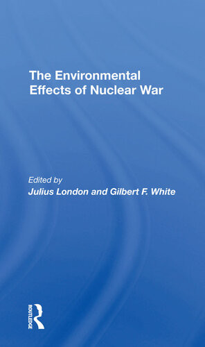 The Environmental Effects Of Nuclear War Julius London Gilbert F White