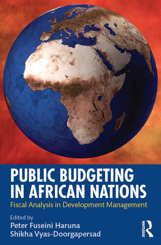 Public Budgeting In African Nations Fiscal Analysis In Development Management Peter Fuseini Haruna Shikha Vyasdoorgapersad Editors