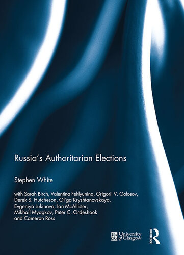 Russias Authoritarian Elections Stephen White With Sarah Birch