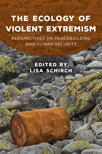 The Ecology Of Violent Extremism Perspectives On Peacebuilding And Human Security Lisa Schirch Editor