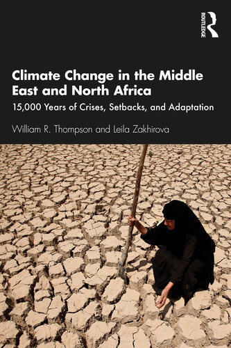 Climate Change In The Middle East And North Africa 15000 Years Of Crises Setbacks And Adaptation William R Thompson Leila Zakhirova