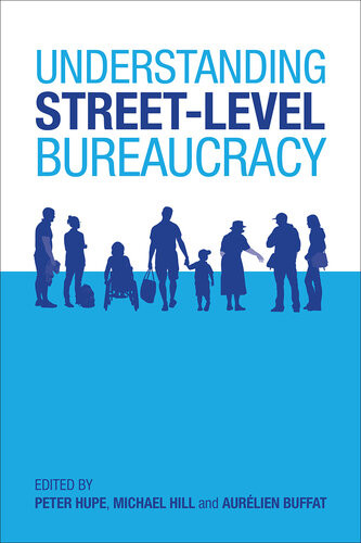 Understanding Streetlevel Bureaucracy Peter Hupe Michael Hill Aurlian Buffat Editors
