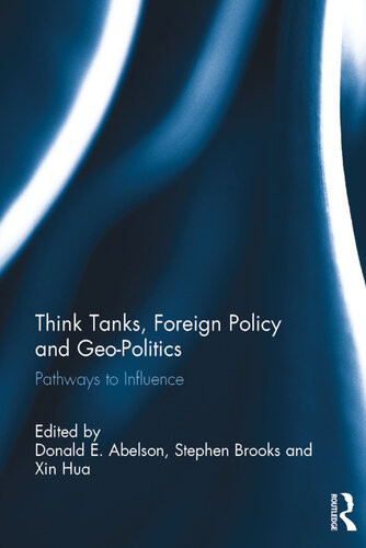 Think Tanks Foreign Policy And Geopolitics Pathways To Influence Donald E Abelson Stephen Brooks Xin Hua Editors
