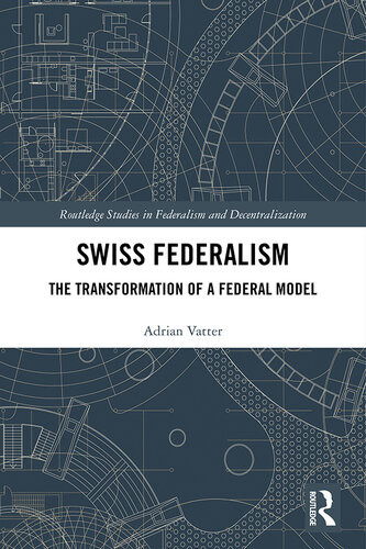 Swiss Federalism The Transformation Of A Federal Model Adrian Vatter