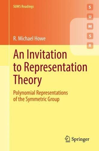 An Invitation To Representation Theory Polynomial Representations Of The Symmetric Group 1st Ed 2022 R Michael Howe