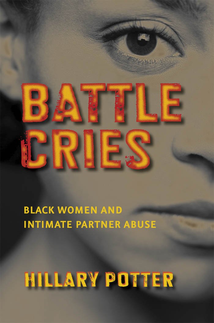 Battle Cries Black Women And Intimate Partner Abuse Hillary Potter