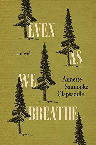 Even As We Breathe A Novel Annette Saunooke Clapsaddle