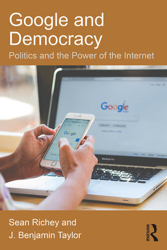 Google And Democracy Politics And The Power Of The Internet Sean Richey J Benjamin Taylor