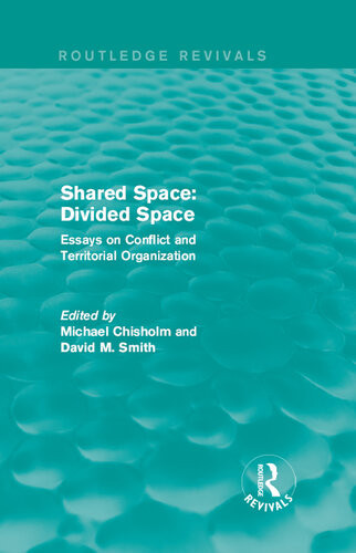 Shared Space Divided Space Essays On Conflict And Territorial Organization Michael Chisholm David M Smith