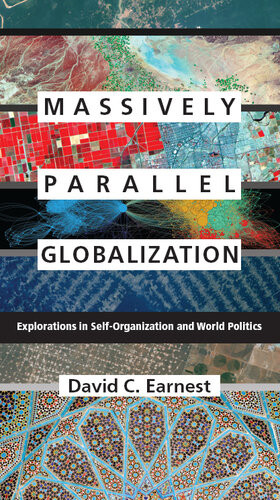 Massively Parallel Globalization Explorations In Selforganization And World Politics David C Earnest