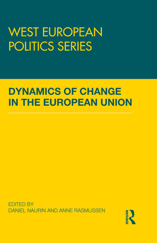 Dynamics Of Change In The European Union West European Politic Series Daniel Naurin Anne Rasmussen Editors