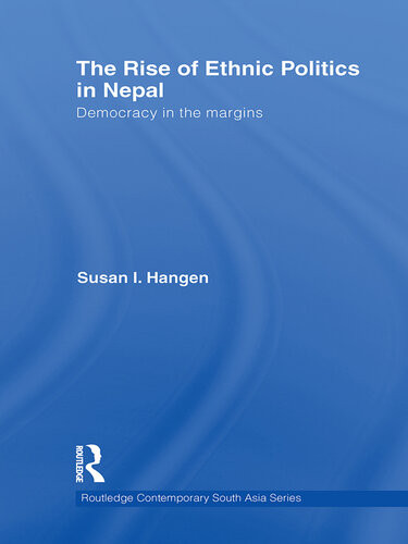 The Rise Of Ethnic Politics In Nepal Democracy In The Margins Susan I Hangen