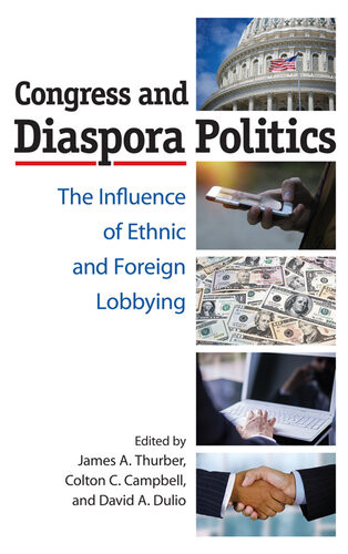 Congress And Diaspora Politics The Influence Of Ethnic And Foreign Lobbying James A Thurber Colton C Campbell David A Dulio