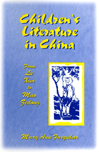 Childrens Literature In China From Lu Xun To Mao Zedong Mary Ann Farquhar
