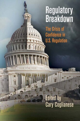Regulatory Breakdown The Crisis Of Confidence In Us Regulation Cary Coglianese