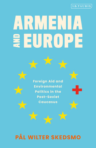 Armenia And Europe Foreign Aid And Environmental Politics In The Postsoviet Caucasus Pl Wilter Skedsmo