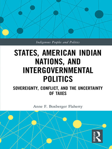 States American Indian Nations And Intergovernmental Politics Sovereignty Conflict And The Uncertainty Of Taxes Anne F Boxberger Flaherty