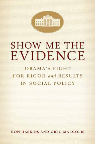 Show Me The Evidence Obamas Fight For Rigor And Results In Social Policy Ron Haskins Greg Margolis