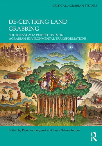 Decentring Land Grabbing Southeast Asia Perspectives On Agrarianenvironmental Transformations Peter Vandergeest Laura Schoenberger