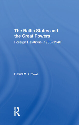 The Baltic States And The Great Powers Foreign Relations 19381940 David Crowe