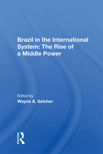 Brazil In The International System The Rise Of A Middle Power Wayne A Selcher