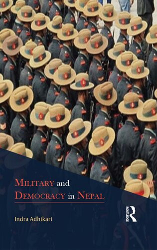 Military And Democracy In Nepal Indra Adhikari